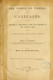 Cover of: The world on wheels: or, Carriages, with their historical associations from the earliest to the present time, including a selection from the American centennial exhibition.