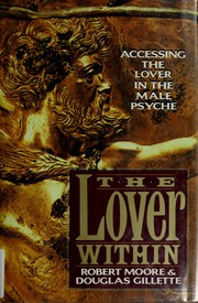 Cover of: The lover within: accessing the lover in the male psyche