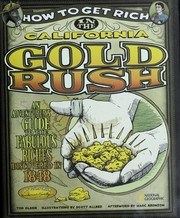 Cover of: How to get rich in the California Gold Rush: an adventurer's guide to the fabulous riches disovered in 1848 ...
