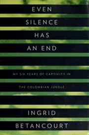 Cover of: Even silence has an end: my six years of captivity in the Colombian jungle