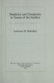 Cover of: Simplicity and complexity in games of the intellect