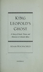 King Leopold's ghost by Adam Hochschild
