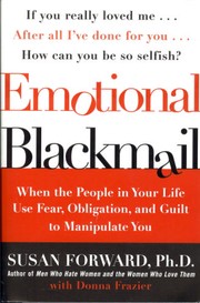 Cover of: Emotional blackmail: when the people in your life use fear, obligation and guilt to manipulate you