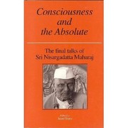 Cover of: Consciousness and the absolute: the final talks of Sri Nisargadatta Maharaj