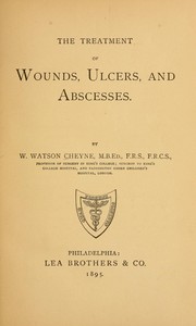 Cover of: The treatment of wounds, ulcers, and abscesses by Cheyne, William Watson Sir