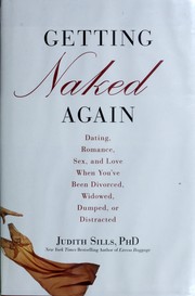 Cover of: Getting naked again: dating, romance, sex, and love when you've been divorced, widowed, dumped, or distracted