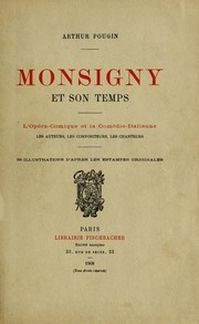 Cover of: Monsigny et son temps.: L'Opéra-comique et la comédie-italienne, les auteurs, les compositeurs, les chanteurs.