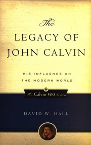 Cover of: The Legacy of John Calvin: his influence on the modern world