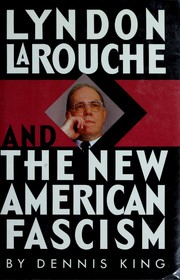 Cover of: Lyndon LaRouche and the new American fascism by Dennis King