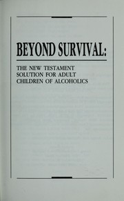 Cover of: Beyond survival: the New Testament solution for adult children of alcoholics