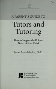 Cover of: A parent's guide to tutors and tutoring: how to support the unique needs of your child