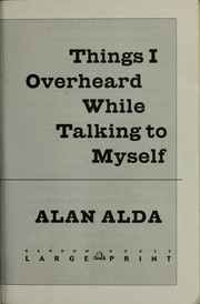 Cover of: Things I overheard while talking to myself by Alan Alda