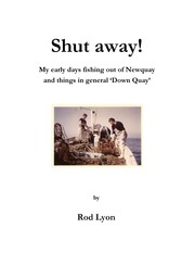 Shut away! My early days fishing out of Newquay and things in general 'Down Quay' by Rod Lyon
