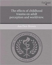 The effects of childhood trauma on adult perception and worldview by Asa Don Brown
