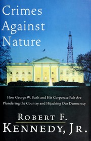 Cover of: Crimes against nature: how George W. Bush and his corporate pals are plundering the country and hijacking our democracy