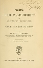 Cover of: Practical lithotomy and lithotrity, or, an inquiry into the best modes of removing stone from the bladder