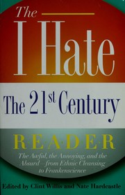Cover of: The I hate the 21st century reader: the awful, the annoying, and the absurd--from ethnic cleansing to Frankenscience
