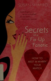Cover of: Secrets of a fix-up fanatic: how to meet & marry your match