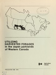 Cover of: Utilizing harvested forages in the Aspen Parklands of Western Canada by Canada. Agriculture Canada. Research Station (Melfort, Sask.))