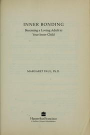 Cover of: Inner bonding: becoming a loving adult to your innerchild.