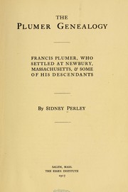 Cover of: The Plumer genealogy: Francis Plumer, who settled at Newbury, Massachusetts, & some of his descendants