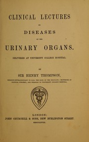 Cover of: Clinical lectures on diseases of the urinary organs: delivered at the University College Hospital