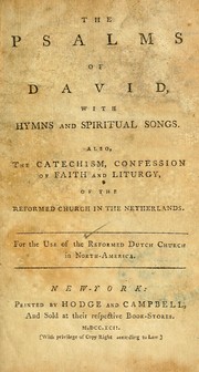 Cover of: The Psalms of David: with hymns and spiritual songs ; also, the catechism, confession of faith and liturgy of the Reformed Church in the Netherlands ; for the use of the Reformed Dutch Church in North America