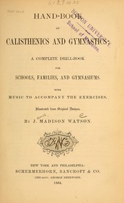 Cover of: Hand-book of calisthenics and gymnastics: a complete drill-book for schools, families, and gymnasiums.  With music to accompany the exercises ...