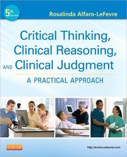 Critical thinking, clinical reasoning, and clinical judgment by Rosalinda Alfaro-LeFevre