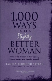 Cover of: 1,000 ways to be a slightly better woman: how to be thinner, richer, sexier, cleaner, kinder, saner, and happier enough