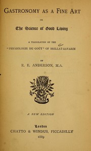 Cover of: Gastronomy as a fine art, or, The science of good living: a translation of the "Physiologie du goût" of Brillat-Savarin