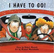 Cover of: I Have To Go! (Classic Munsch) by Robert N. Munsch