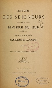 Histoire des seigneurs de la Rivière du Sud et de leurs alliés canadiens et acadiens by Azarie Couillard- Després