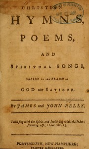 Cover of: Christian hymns, poems, and spiritual songs, sacred to the praise of God our Saviour by James Relly