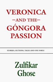 Cover of: Veronica and The Gongora Passion: Stories, Fictions, Tales and One Fable