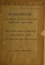 Cover of: Suggestion: its place in medicine and scientific research : being a lecture delivered on behalf of the Leigh Browne Trust, at St. Martin's Town Hall, on February 9th, 1897