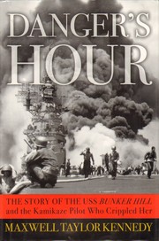 Cover of: Danger's hour: the story of the USS Bunker Hill and the kamikaze pilot who crippled her