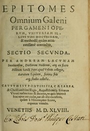 Cover of: Epitomes omnium Galeni Pergameni operum, vniuersam illius viri doctrinam, & methodu[m], quàm accuratissimè contine[n]tis, sectio prima-[quarta]