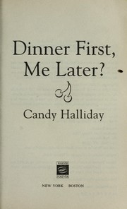 Cover of: Dinner first, me later? by Candy Halliday