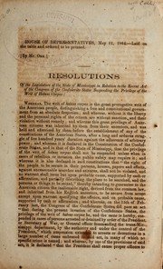 Cover of: Resolutions of the Legislature of the State of Mississippi in relation to the recent act of the Congress of the Confederate States suspending the privilege of the writ of habeas corpus