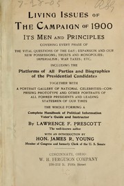 Cover of: Living issues of the campaign of 1900, its men and principles, covering every phase of the vital quesions of the day ...