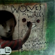 Cover of: The wolves in the walls by written by Neil Gaiman ; illustrated by Dave McKean.