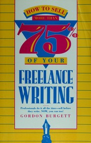 Cover of: How to sell more than 75% of your freelance writing by Gordon Burgett