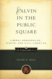 Cover of: Calvin in the public square: liberal democracies, rights, and civil liberties