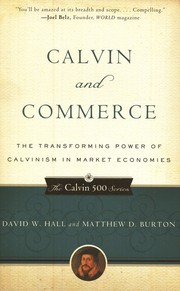 Cover of: Calvin and commerce: the transforming power of Calvinism in market economies