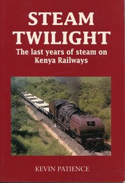Cover of: Steam Twilight: The last years of steam on Kenya railways