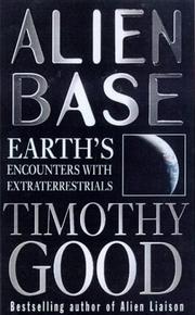 Alien base : the evidence for extraterrestrial colonization of Earth : by Timothy Good