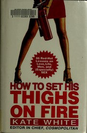 Cover of: How to set his thighs on fire: 86 red-hot lessons on love, life, men, & (especially) sex