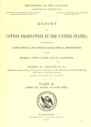 Cover of: Report on cotton production in the United States: also embracing agricultural and physico-geographical description of the several cotton states and of California