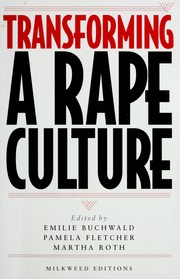 Cover of: Transforming a rape culture by edited by Emilie Buchwald, Pamela R. Fletcher, Martha Roth